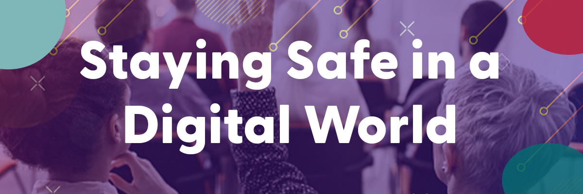 Staying Safe in a Digital World